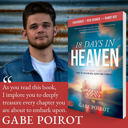 18 Days in Heaven: I Left My Body. I Met Jesus. What He Told Me Will Alter Your Eternity – Gabe Poirot | Near-Death Experience Book