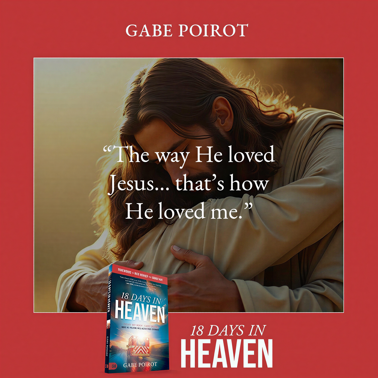 18 Days in Heaven: I Left My Body. I Met Jesus. What He Told Me Will Alter Your Eternity – Gabe Poirot | Near-Death Experience Book